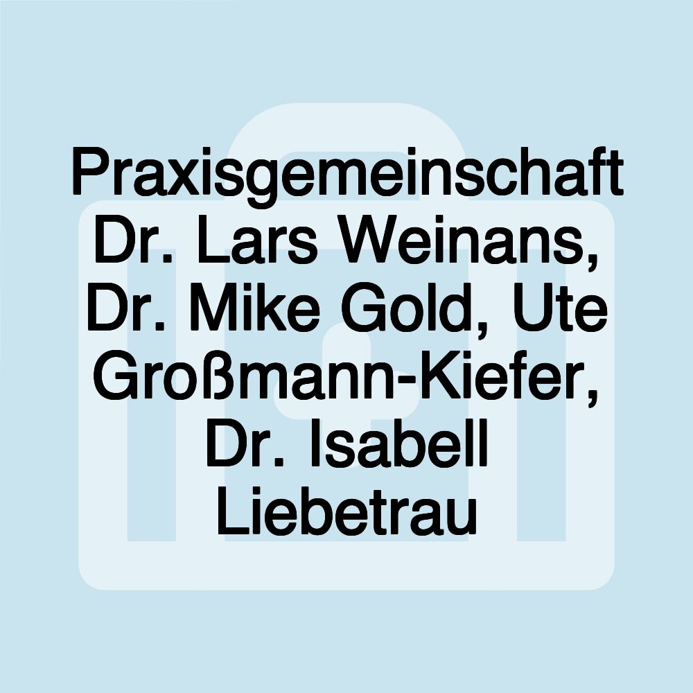 Praxisgemeinschaft Dr. Lars Weinans, Dr. Mike Gold, Ute Großmann-Kiefer, Dr. Isabell Liebetrau