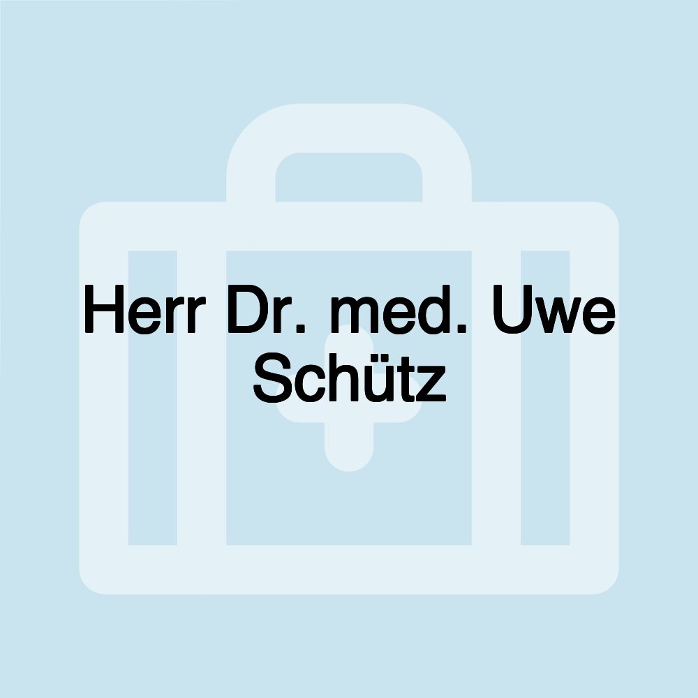 Herr Dr. med. Uwe Schütz