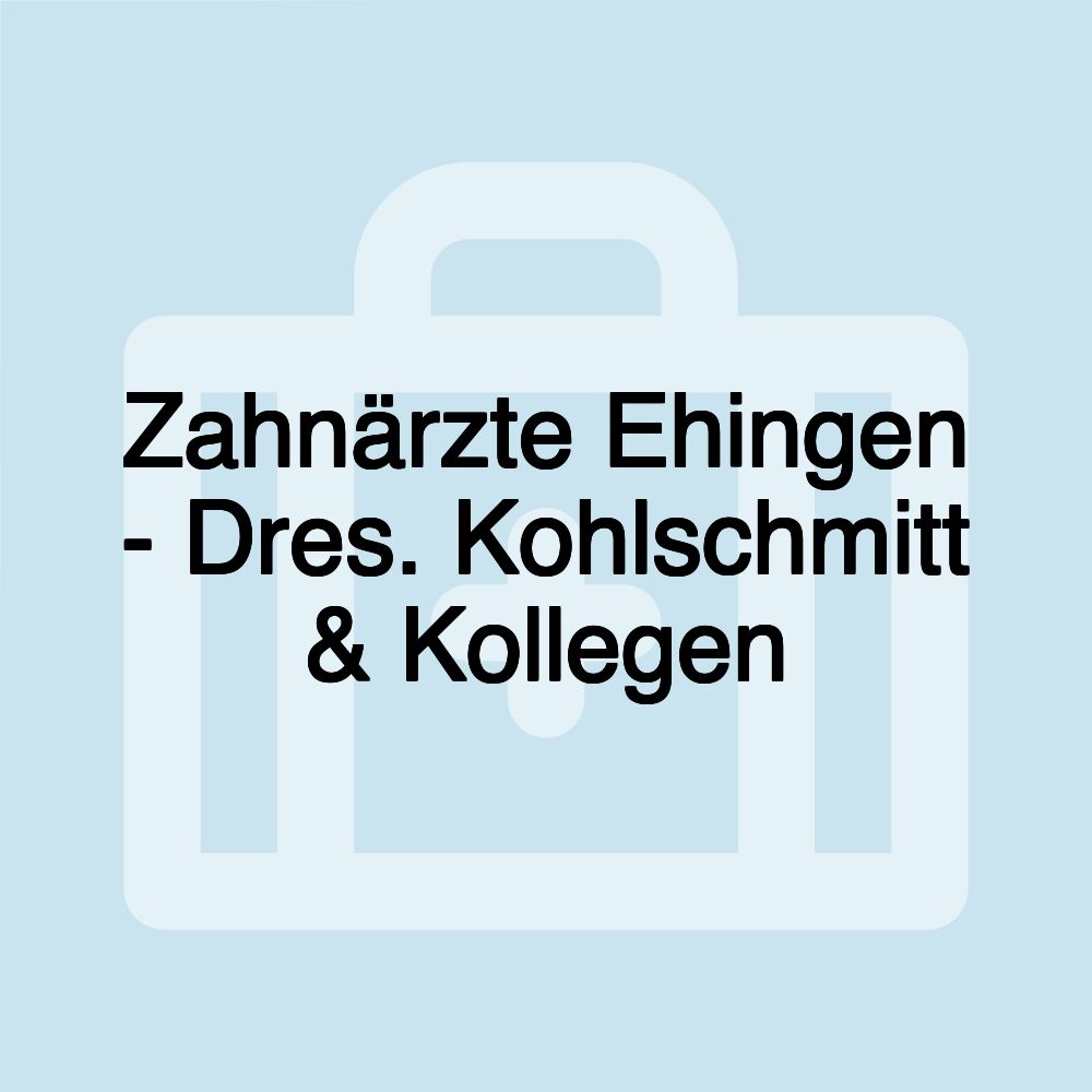 Zahnärzte Ehingen - Dres. Kohlschmitt & Kollegen