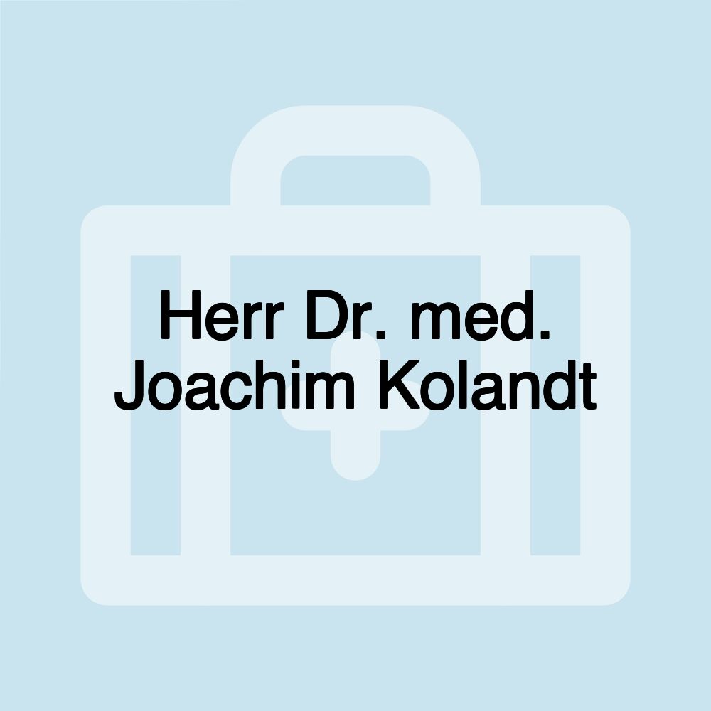 Herr Dr. med. Joachim Kolandt