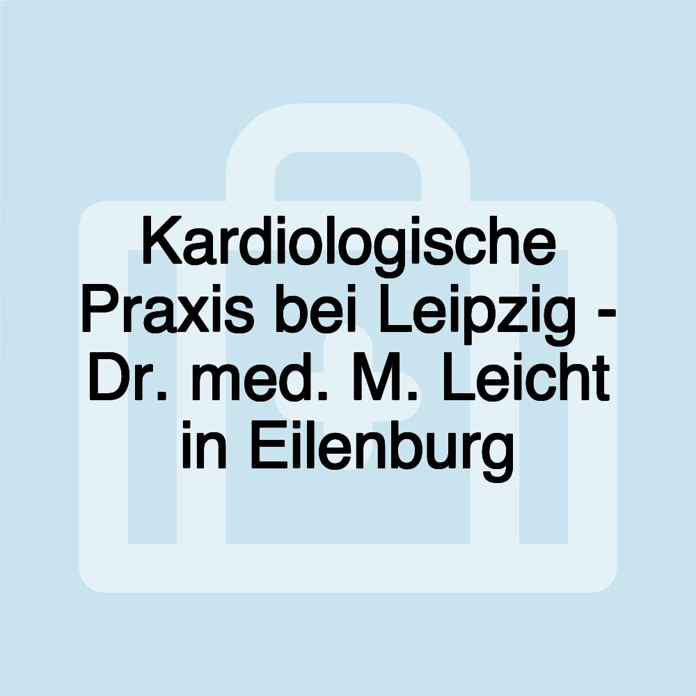 Kardiologische Praxis bei Leipzig - Dr. med. M. Leicht in Eilenburg