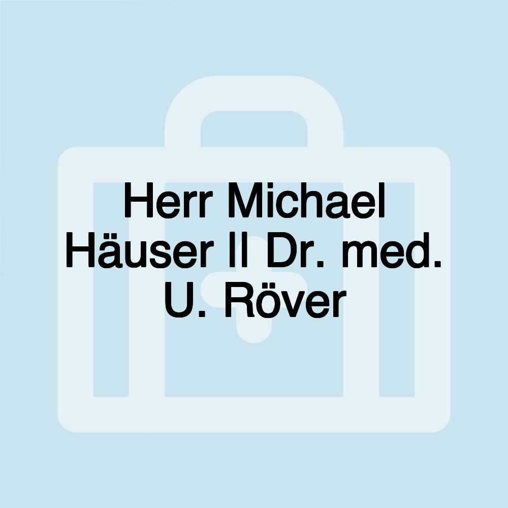Herr Michael Häuser || Dr. med. U. Röver