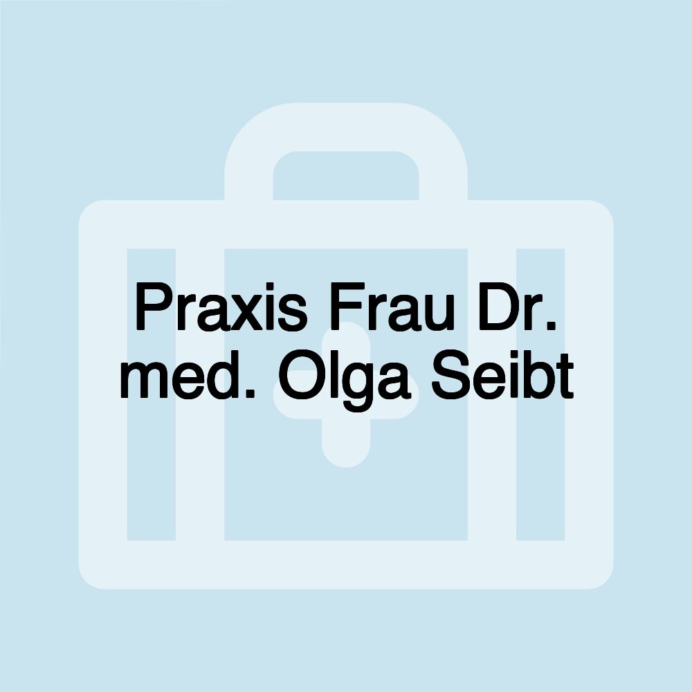 Praxis Frau Dr. med. Olga Seibt