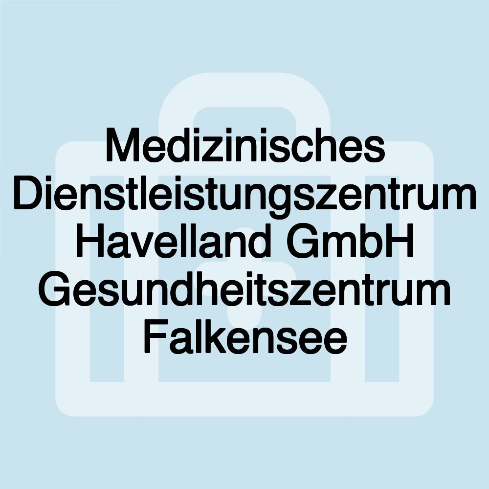 Medizinisches Dienstleistungszentrum Havelland GmbH Gesundheitszentrum Falkensee