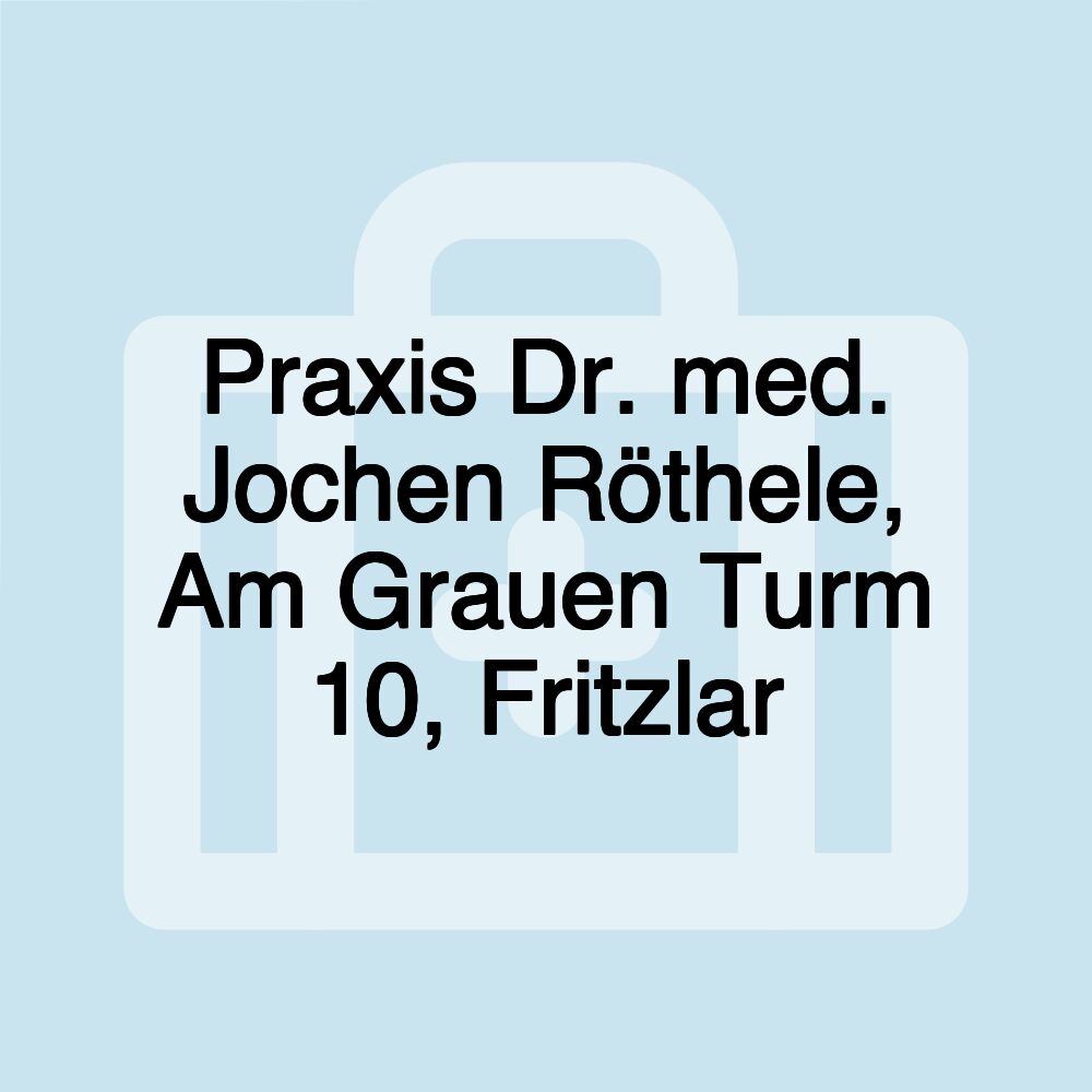 Praxis Dr. med. Jochen Röthele, Am Grauen Turm 10, Fritzlar