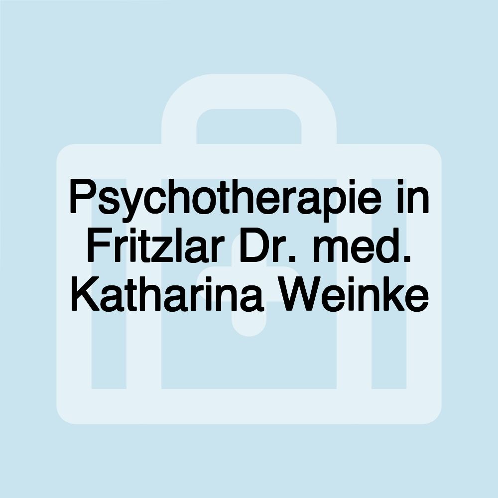 Psychotherapie in Fritzlar Dr. med. Katharina Weinke