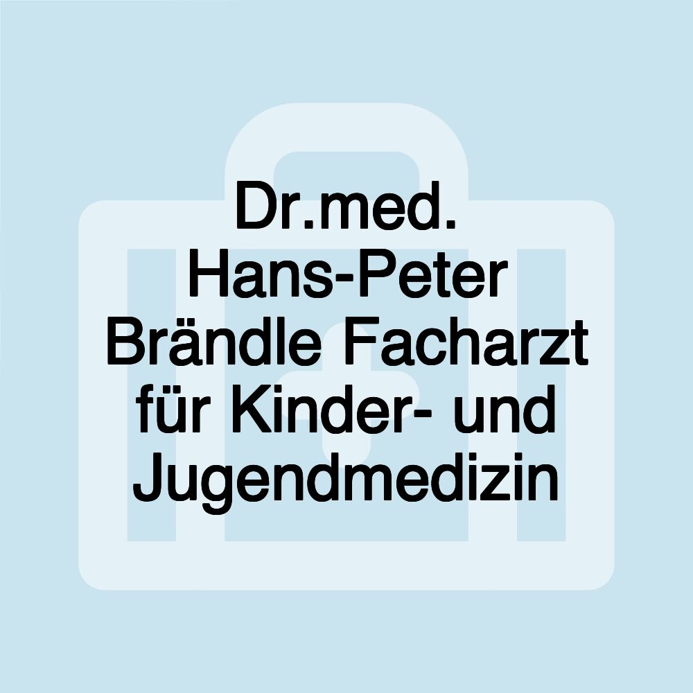 Dr.med. Hans-Peter Brändle Facharzt für Kinder- und Jugendmedizin