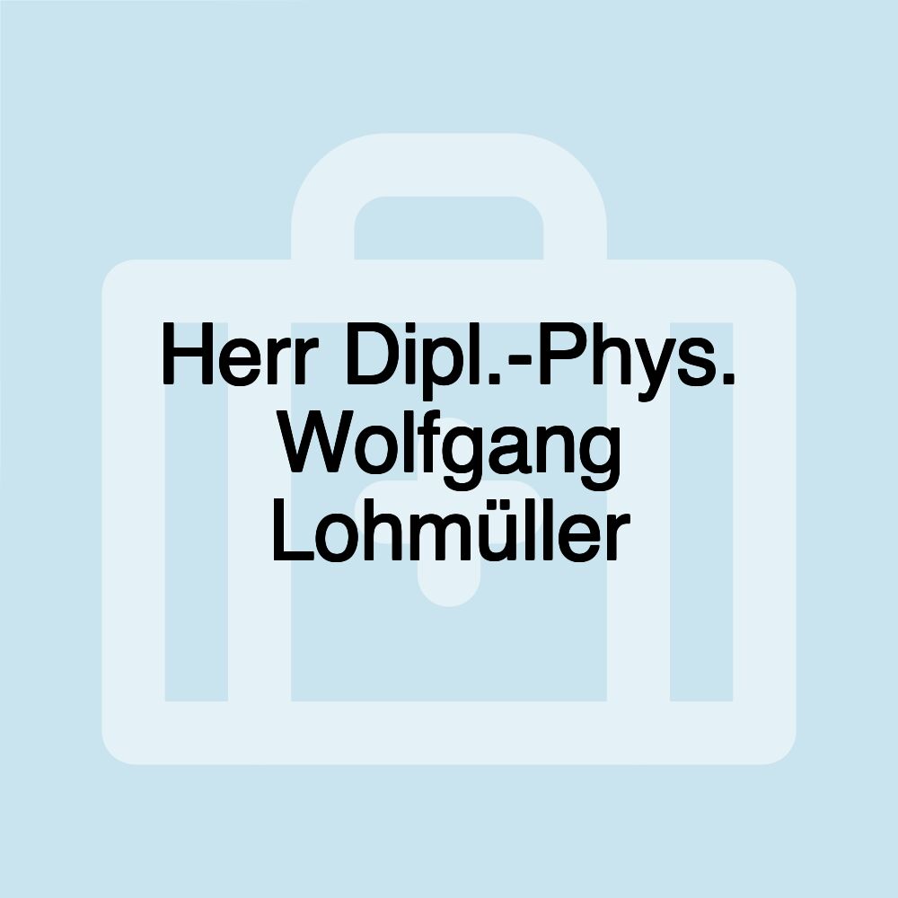 Herr Dipl.-Phys. Wolfgang Lohmüller