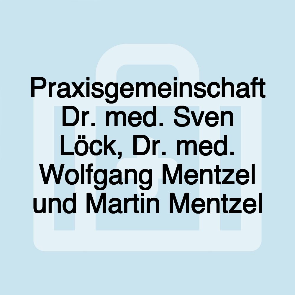 Praxisgemeinschaft Dr. med. Sven Löck, Dr. med. Wolfgang Mentzel und Martin Mentzel