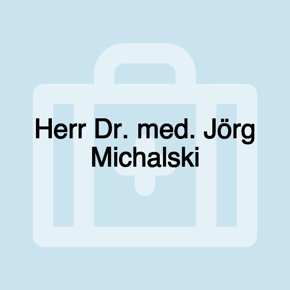 Herr Dr. med. Jörg Michalski