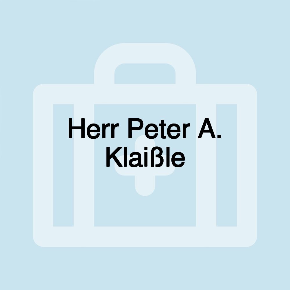 Herr Peter A. Klaißle