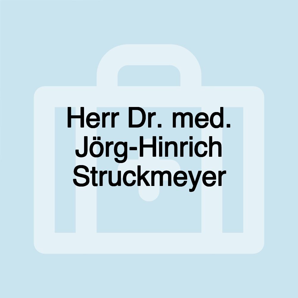 Herr Dr. med. Jörg-Hinrich Struckmeyer
