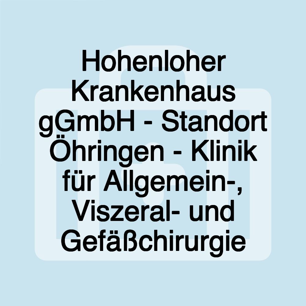 Hohenloher Krankenhaus gGmbH - Standort Öhringen - Klinik für Allgemein-, Viszeral- und Gefäßchirurgie