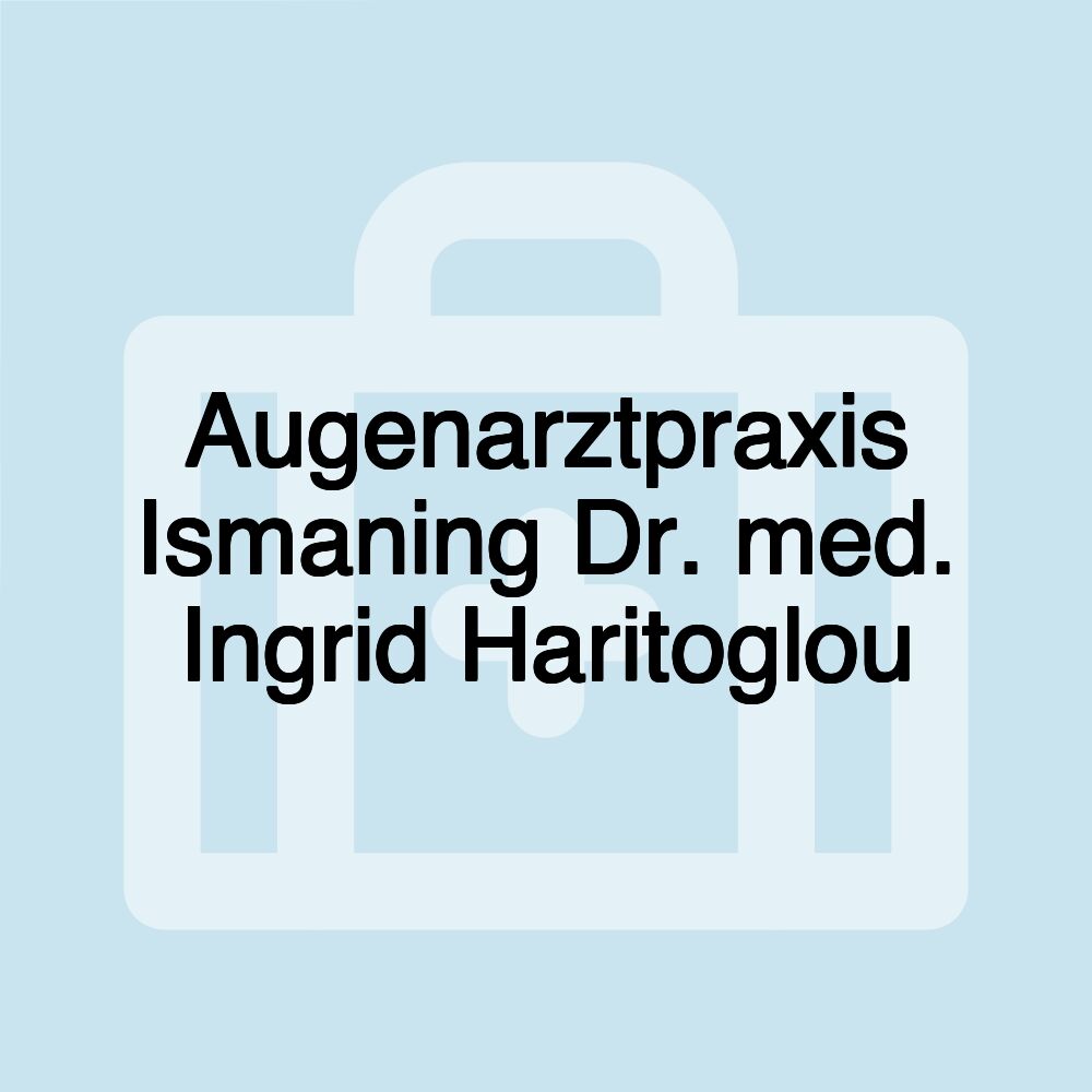Augenarztpraxis Ismaning Dr. med. Ingrid Haritoglou