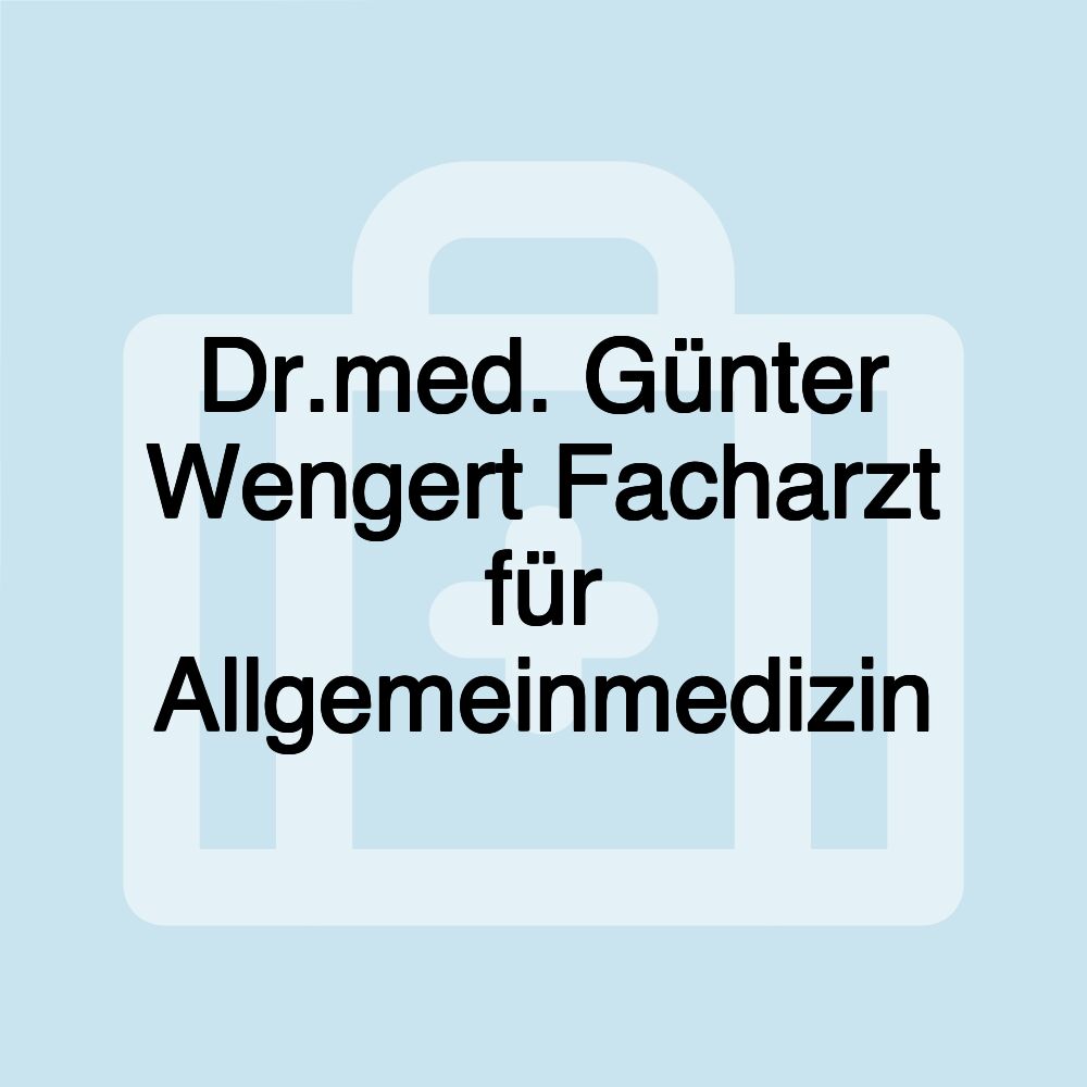 Dr.med. Günter Wengert Facharzt für Allgemeinmedizin