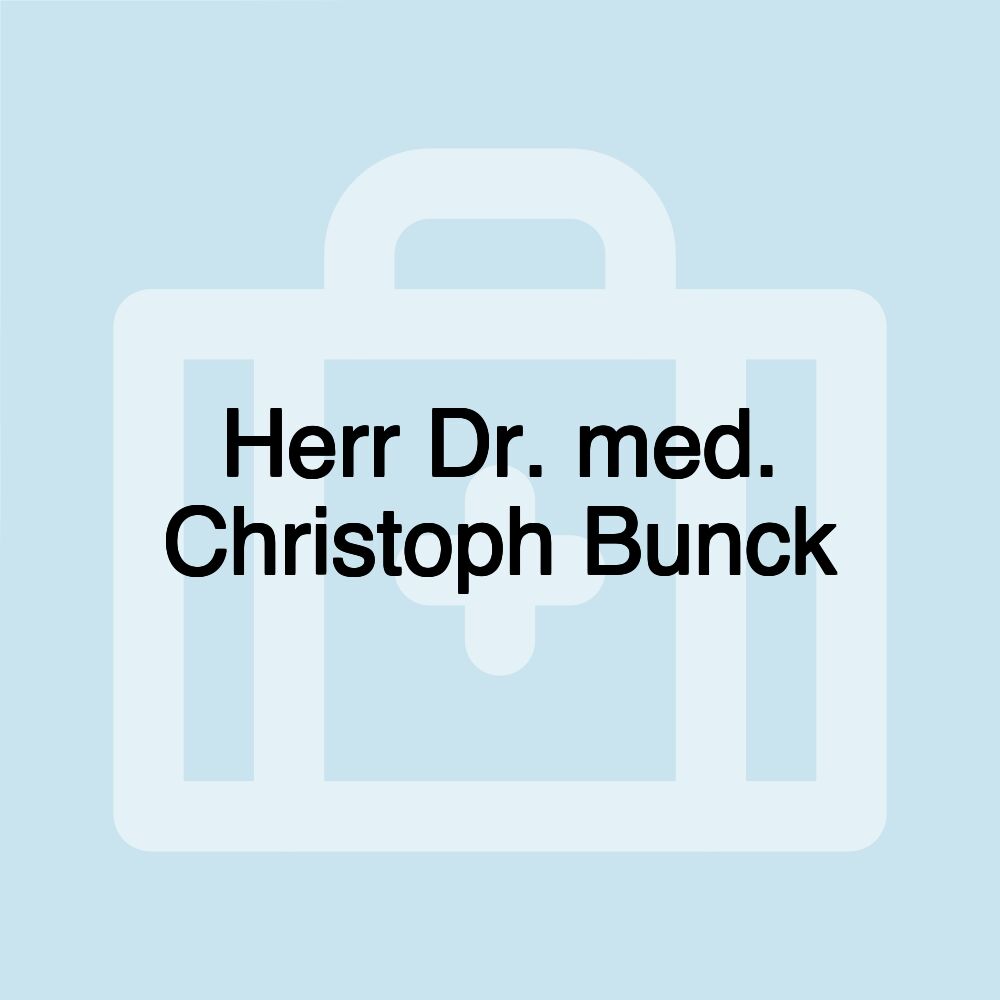 Herr Dr. med. Christoph Bunck