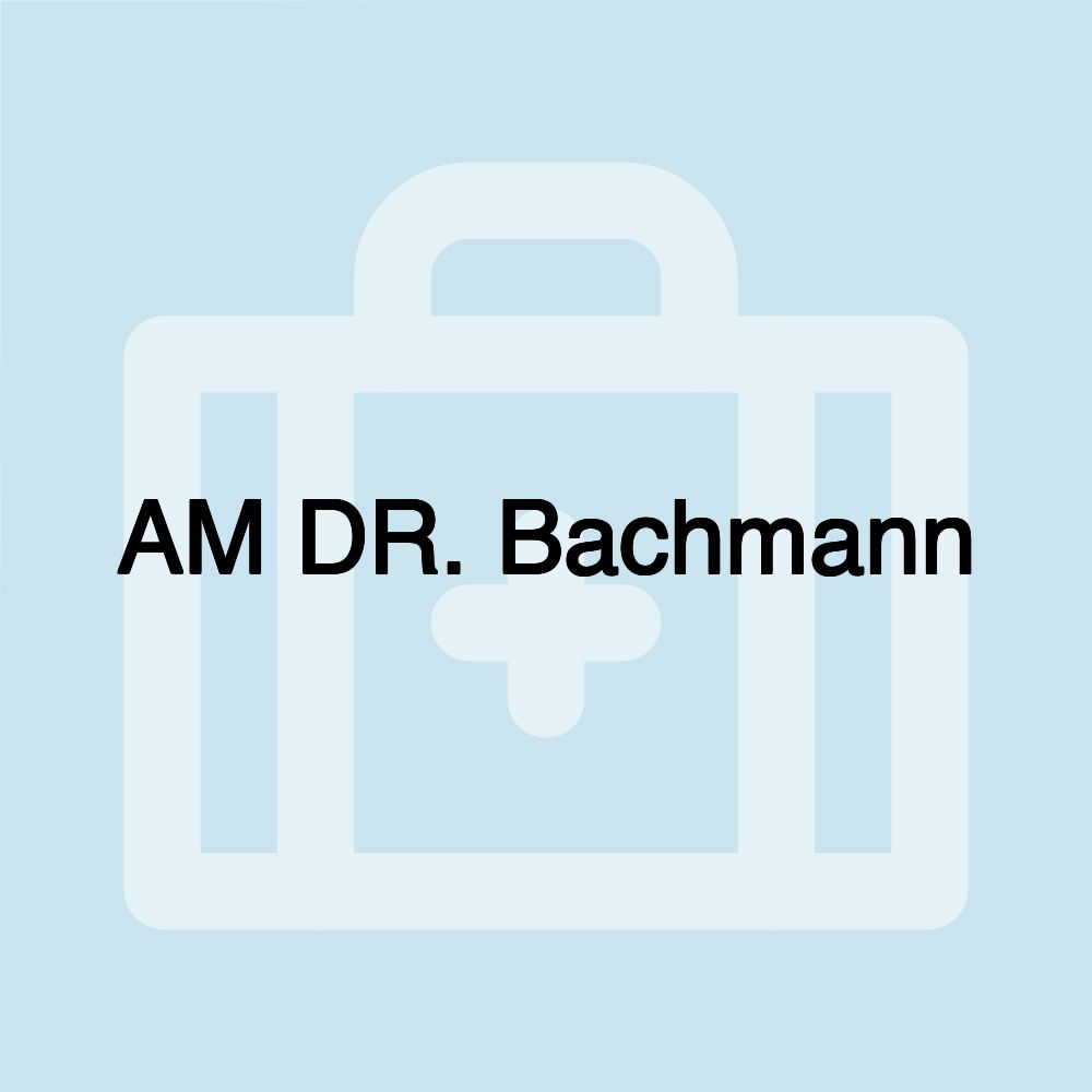 AM DR. Bachmann