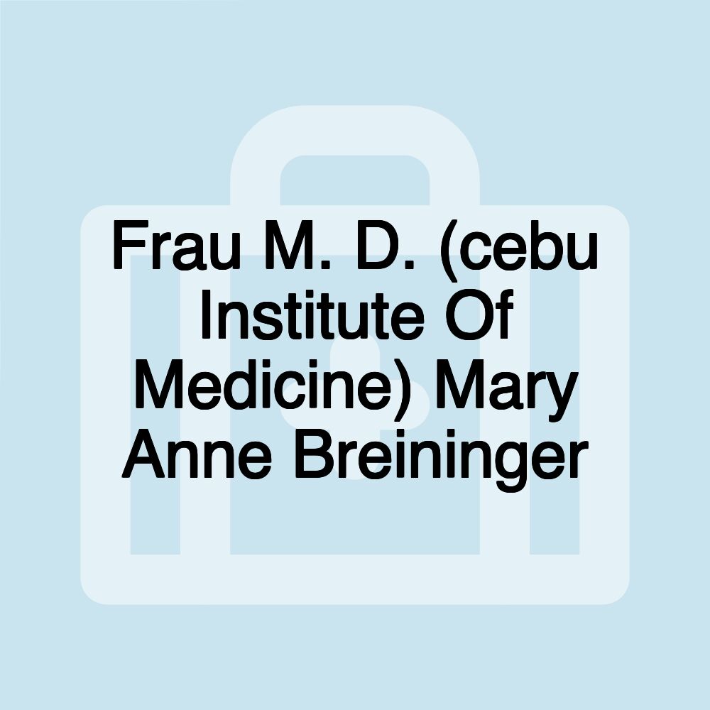 Frau M. D. (cebu Institute Of Medicine) Mary Anne Breininger