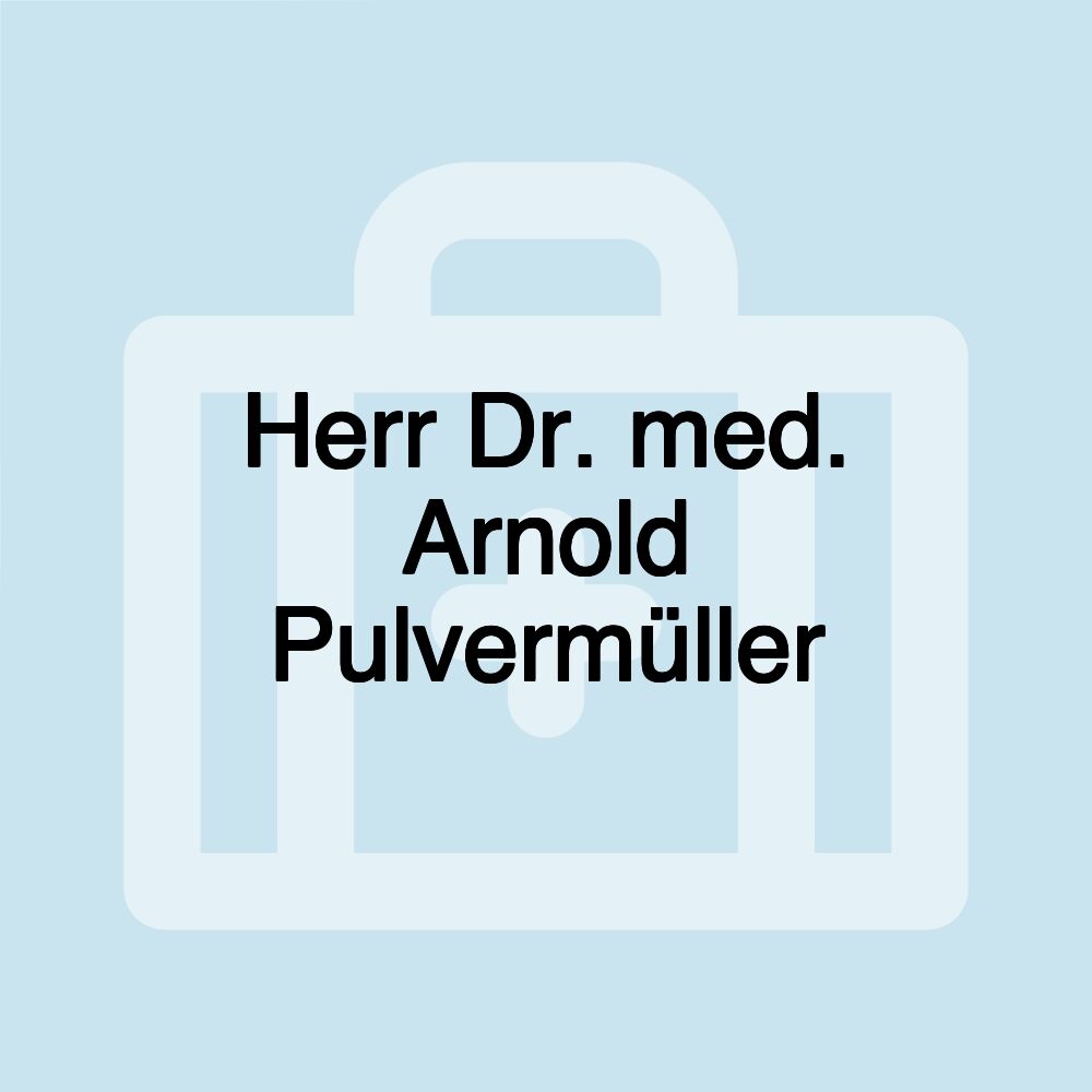 Herr Dr. med. Arnold Pulvermüller