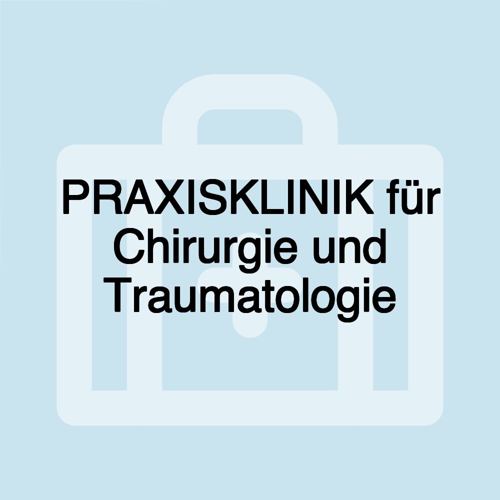 PRAXISKLINIK für Chirurgie und Traumatologie