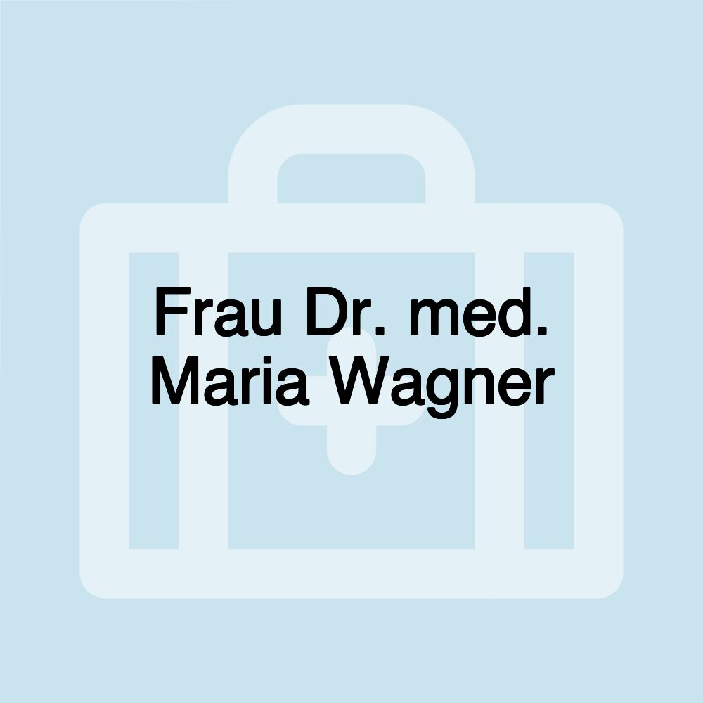 Frau Dr. med. Maria Wagner