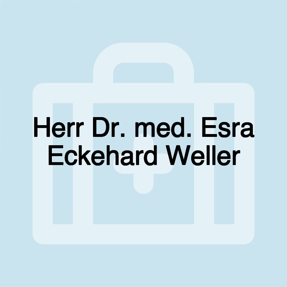 Herr Dr. med. Esra Eckehard Weller