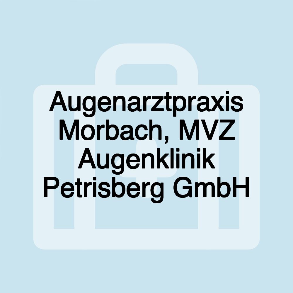 Augenarztpraxis Morbach, MVZ Augenklinik Petrisberg GmbH