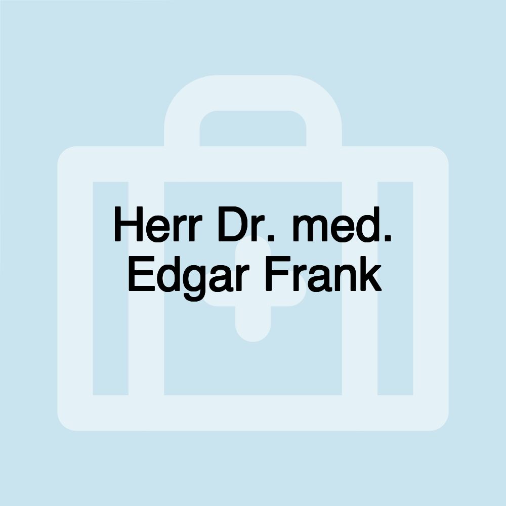 Herr Dr. med. Edgar Frank