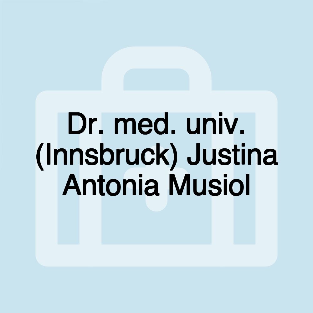 Dr. med. univ. (Innsbruck) Justina Antonia Musiol