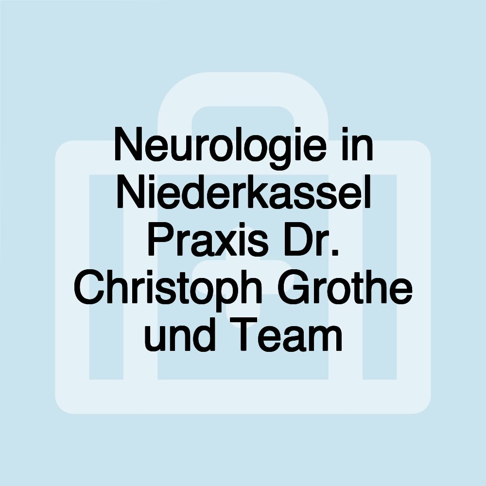 Neurologie in Niederkassel Praxis Dr. Christoph Grothe und Team
