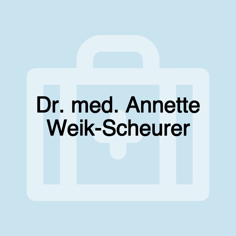 Dr. med. Annette Weik-Scheurer
