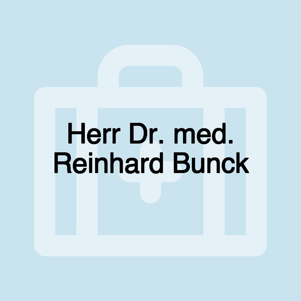 Herr Dr. med. Reinhard Bunck