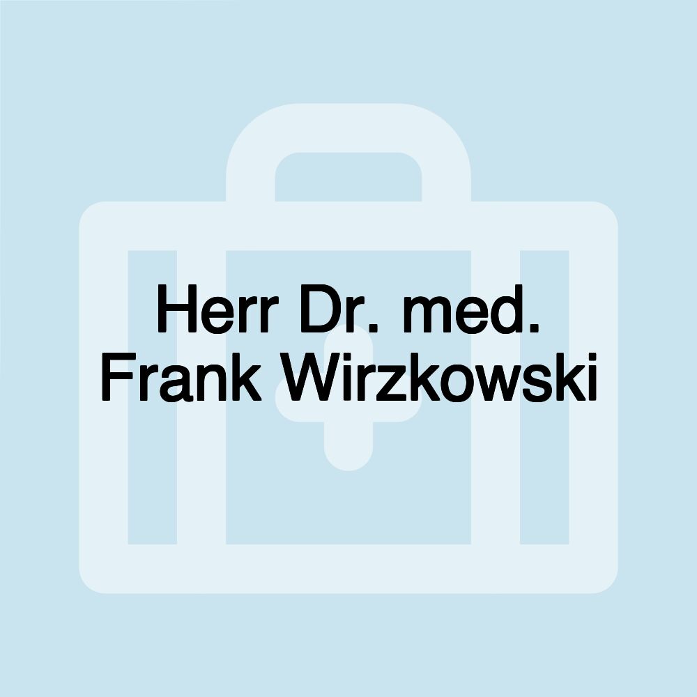 Herr Dr. med. Frank Wirzkowski