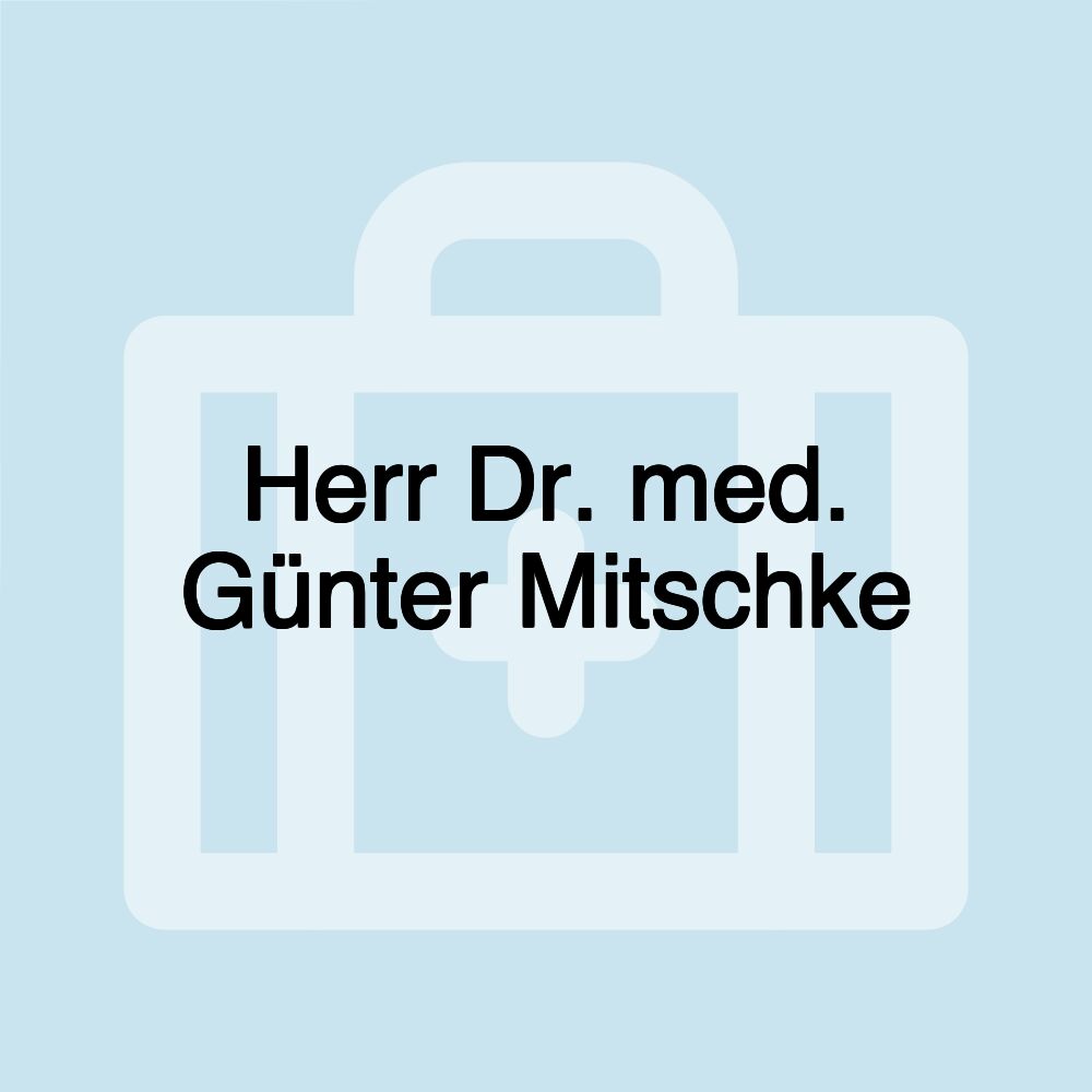 Herr Dr. med. Günter Mitschke