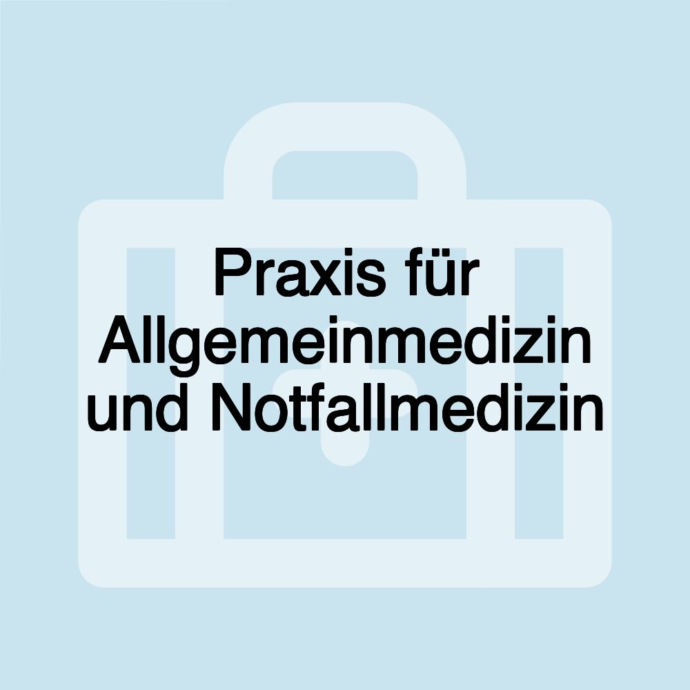Praxis für Allgemeinmedizin und Notfallmedizin