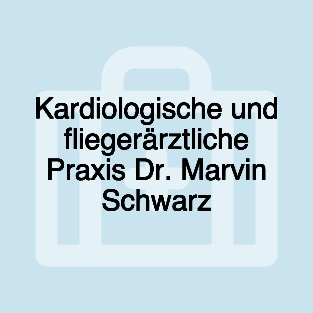 Kardiologische und fliegerärztliche Praxis Dr. Marvin Schwarz
