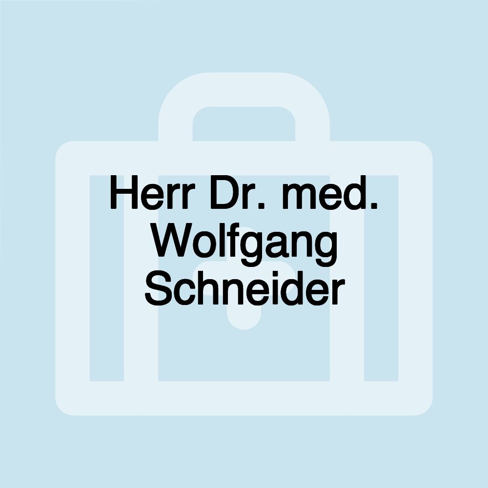 Herr Dr. med. Wolfgang Schneider