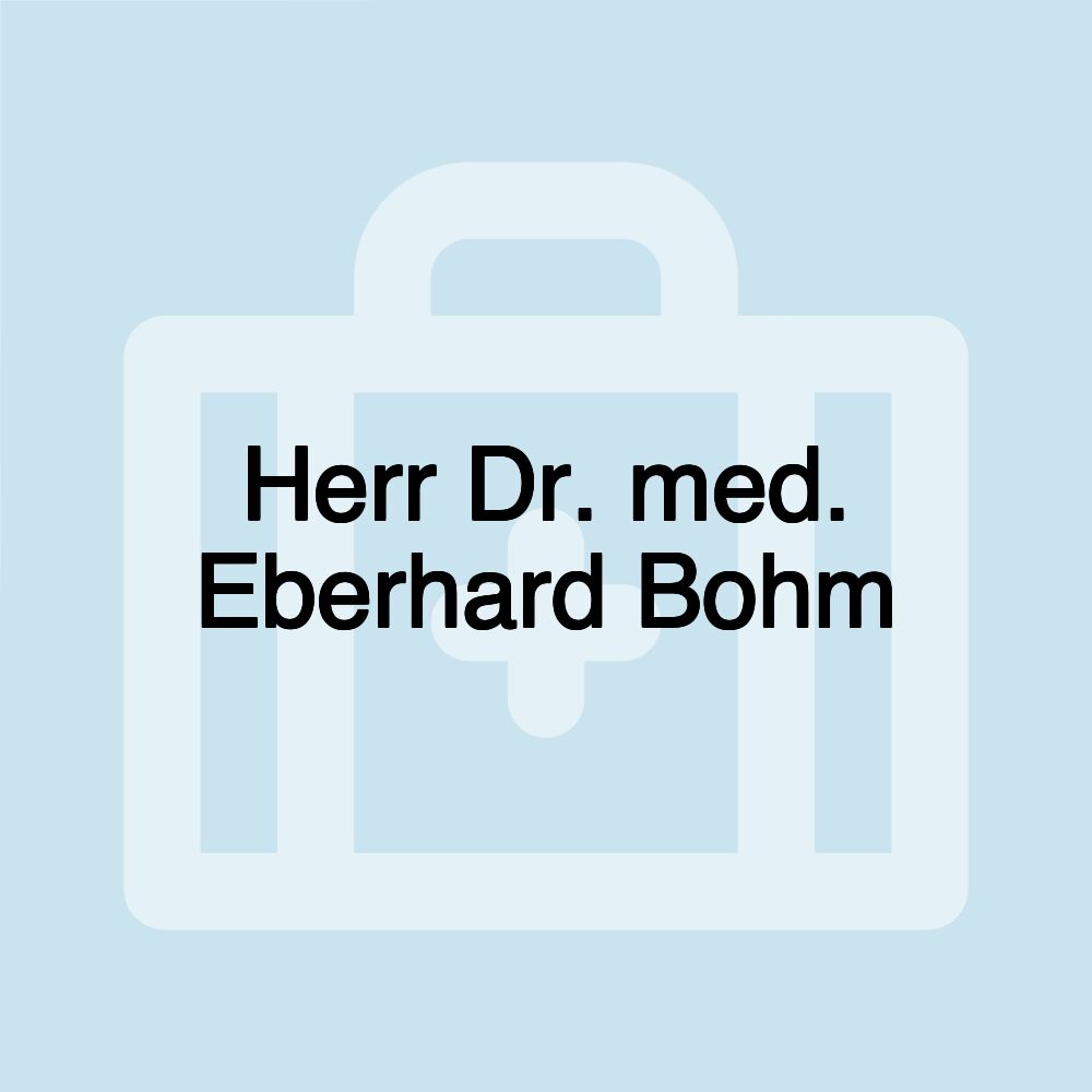 Herr Dr. med. Eberhard Bohm