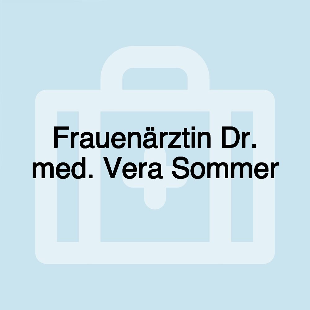 Frauenärztin Dr. med. Vera Sommer