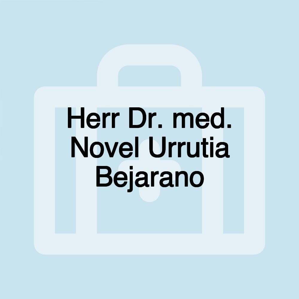 Herr Dr. med. Novel Urrutia Bejarano