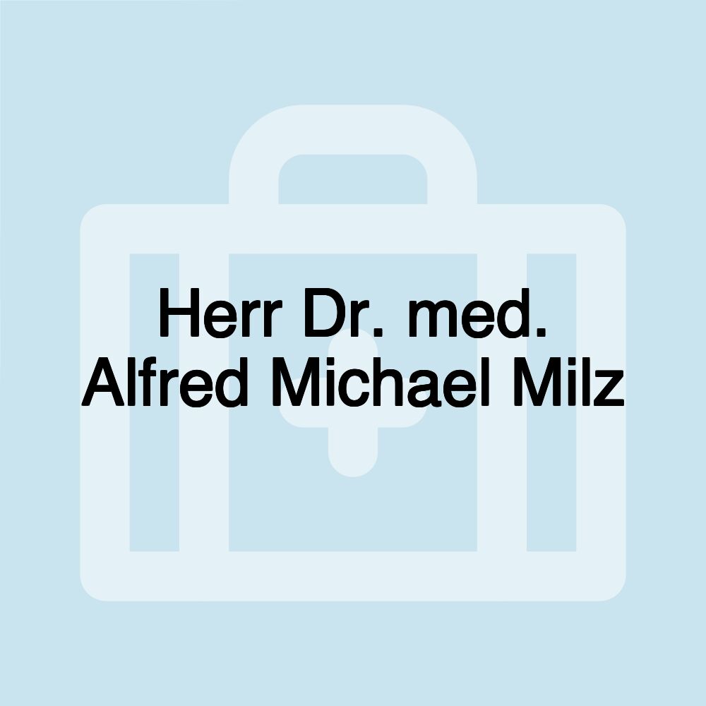 Herr Dr. med. Alfred Michael Milz