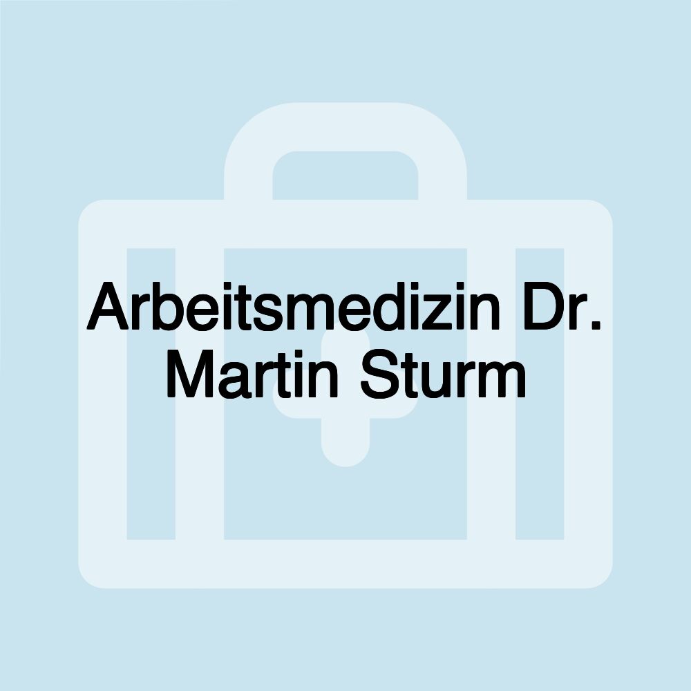 Arbeitsmedizin Dr. Martin Sturm