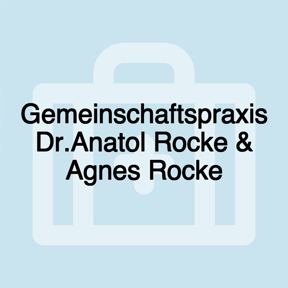 Gemeinschaftspraxis Dr.Anatol Rocke & Agnes Rocke