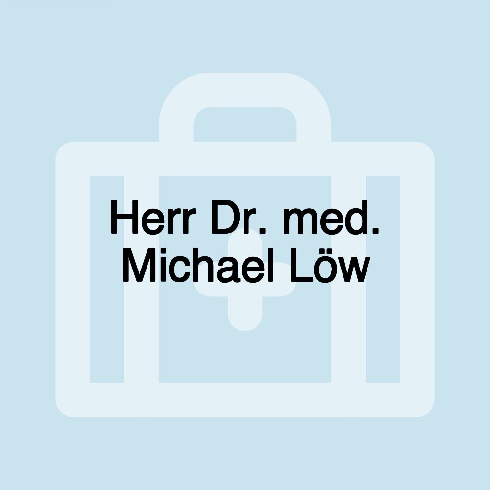 Herr Dr. med. Michael Löw