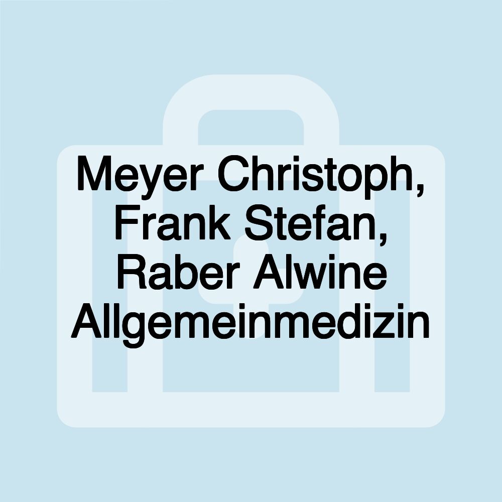 Meyer Christoph, Frank Stefan, Raber Alwine Allgemeinmedizin