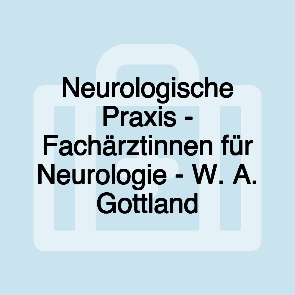 Neurologische Praxis - Fachärztinnen für Neurologie - W. A. Gottland