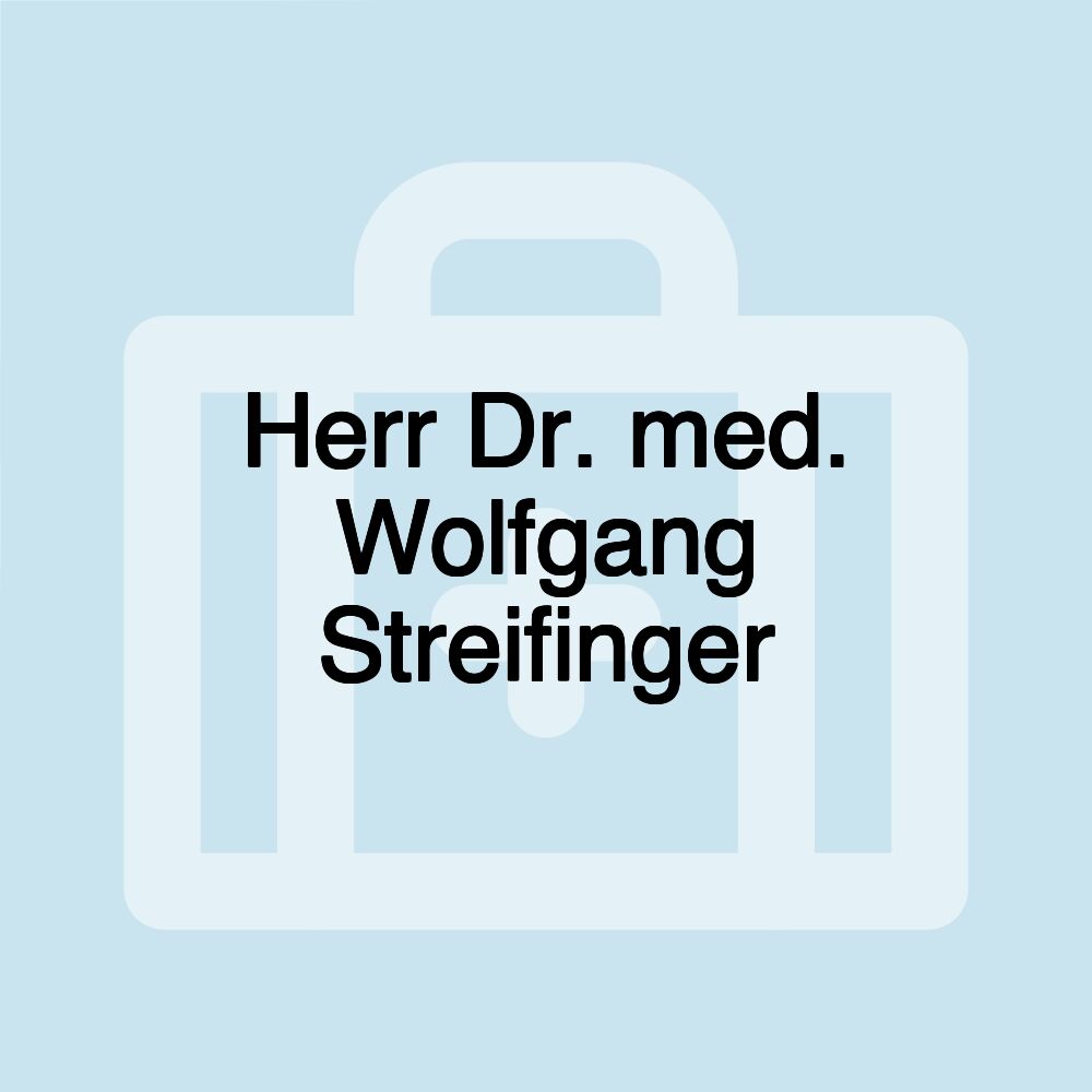 Herr Dr. med. Wolfgang Streifinger