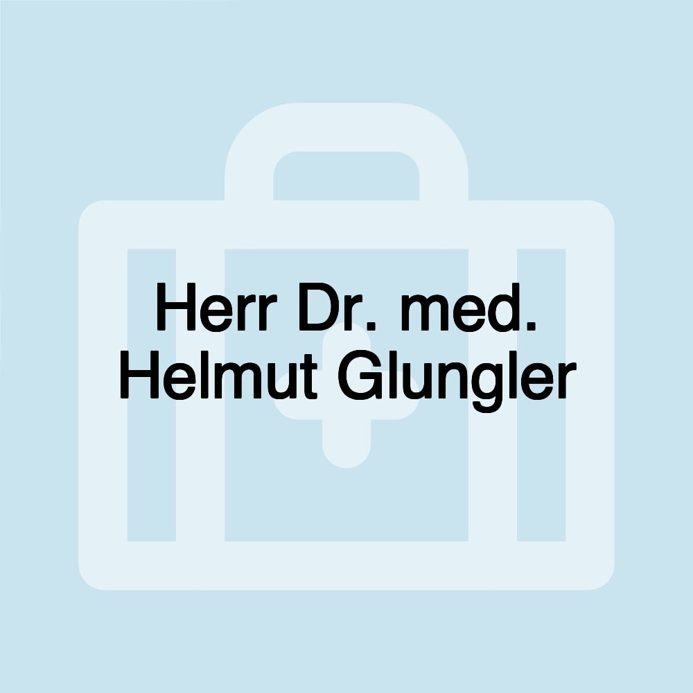 Herr Dr. med. Helmut Glungler