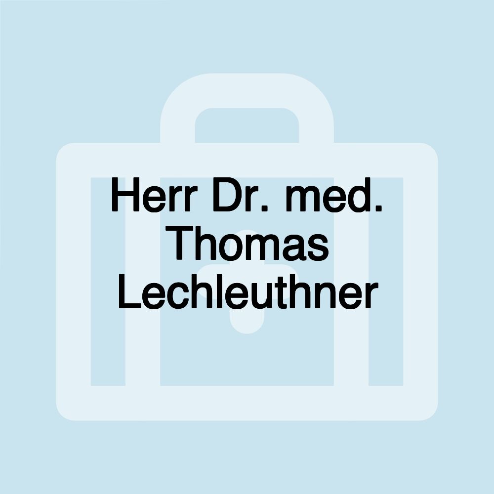 Herr Dr. med. Thomas Lechleuthner