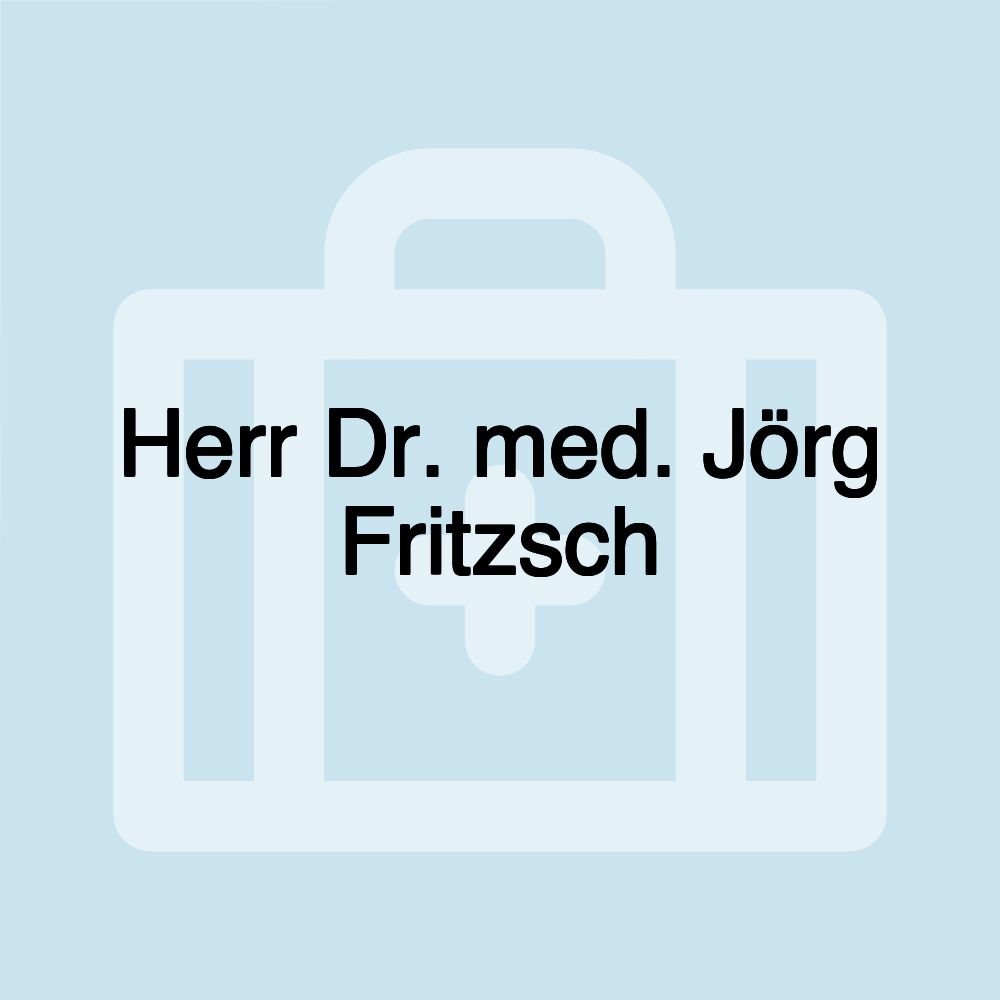 Herr Dr. med. Jörg Fritzsch